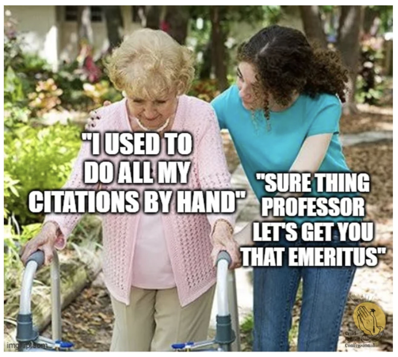 Meme of an elderly woman with a walker saying I used to do all my citations by hand while a younger woman replies Sure thing professor, let's get you that emeritus